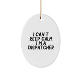 Funny Dispatcher Gifts I Can't Keep Calm I'm A Dispatcher Oval Ornament for Christmas Unique Gifts from Friends Family - Image 1